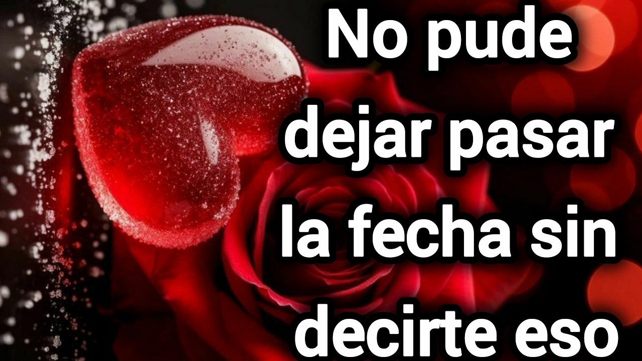 No pude dejar pasar la fecha sin decirte eso