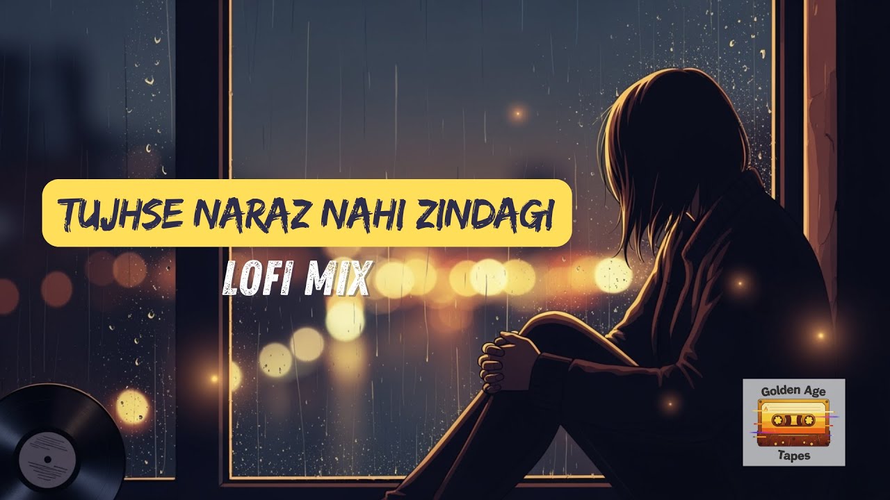 Tujhse Naraz Nahi Zindagi | Lofi Remix | Chill Vibes | Relaxing Bollywood LoFi