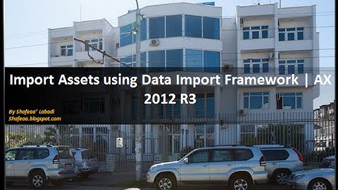 Import Assets using data import /export framework | AX 2012 R3