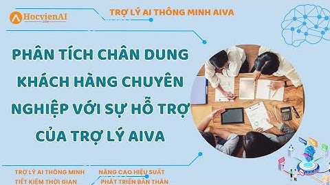 Phân Tích Chân Dung Khách Hàng Chuyên Nghiệp Với Sự Hỗ Trợ Của Trợ Lý AIVA