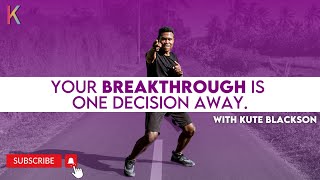 Your breakthrough is one decision away.