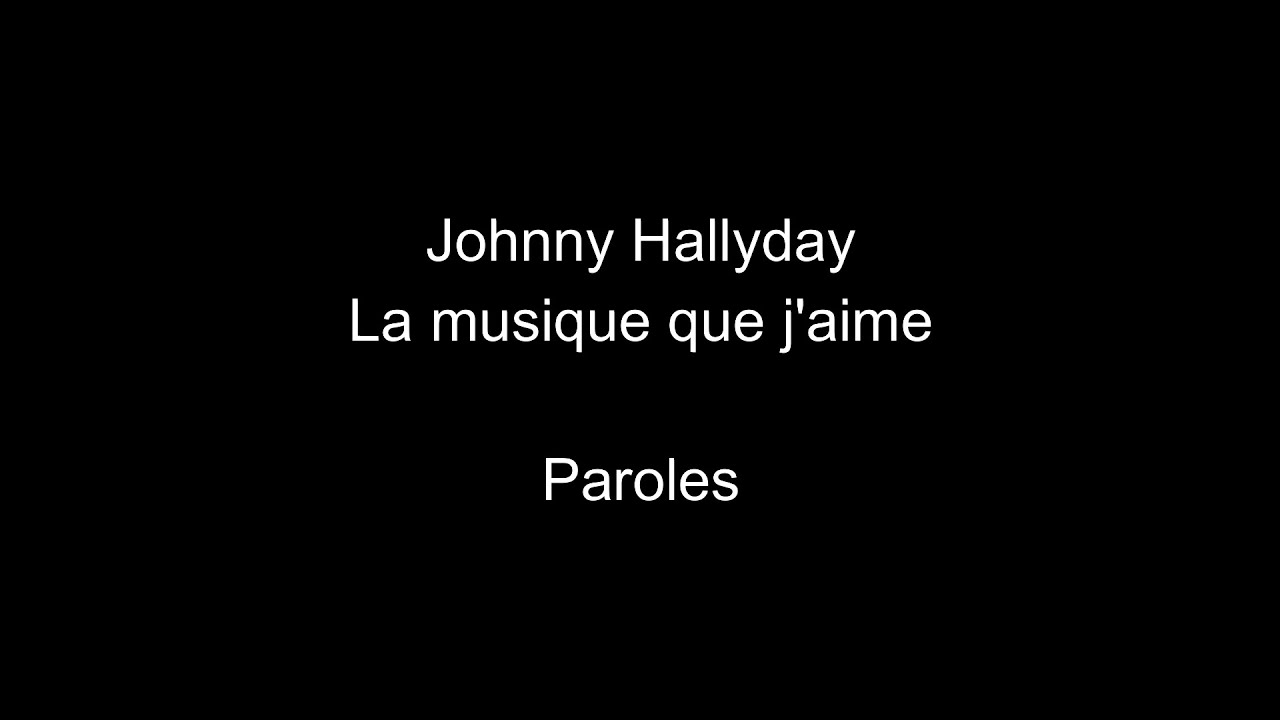 Johnny HallydayLa musique que j'aimeparoles YouTube