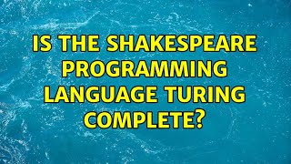 Is the Shakespeare Programming Language Turing complete