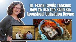 Dr. Frank Lawlis Teaches How To Use The BAUD Bio Acoustical Utilization Device