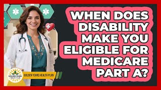 When Does Disability Make You Eligible For Medicare Part A? - Golden Years Health Plan