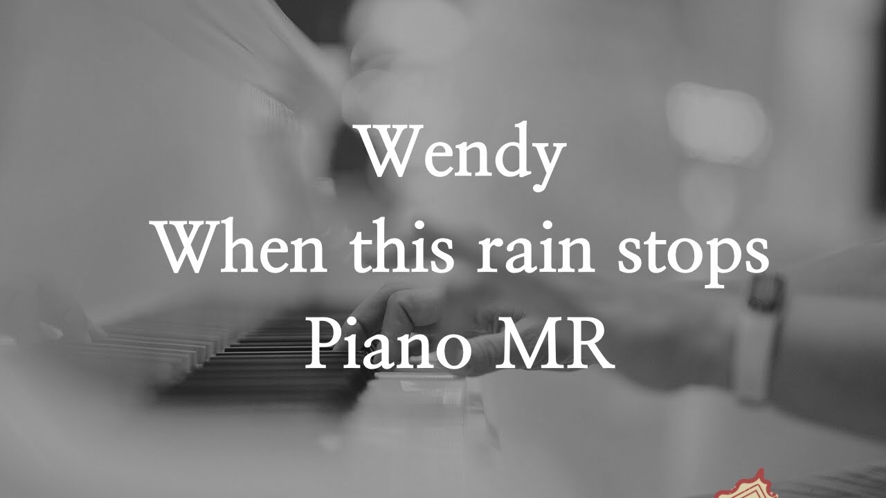 WENDY When This Rain Stops PIANO MR YouTube Wendy when this rain stops piano mr youtube