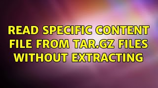 Ubuntu: Read specific content file from tar.gz files without extracting