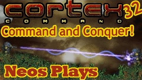 Command and Conquer! Cortex Command LP #32 | Neos Plays