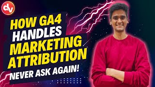 Understand Marketing Attribution In Google Analytics 4 (GA4)