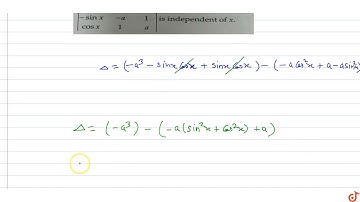 Show that value of the determinant `|[a,sinx,cosx],[-sinx,-a,1],[cosx,1,a]|` is independent of