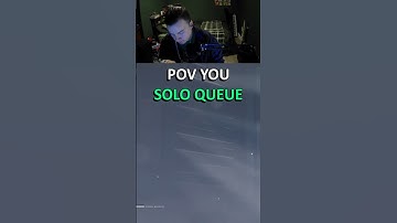 POV You Solo Queue