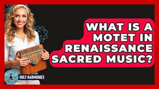 What Is A Motet In Renaissance Sacred Music - Holy Harmonies