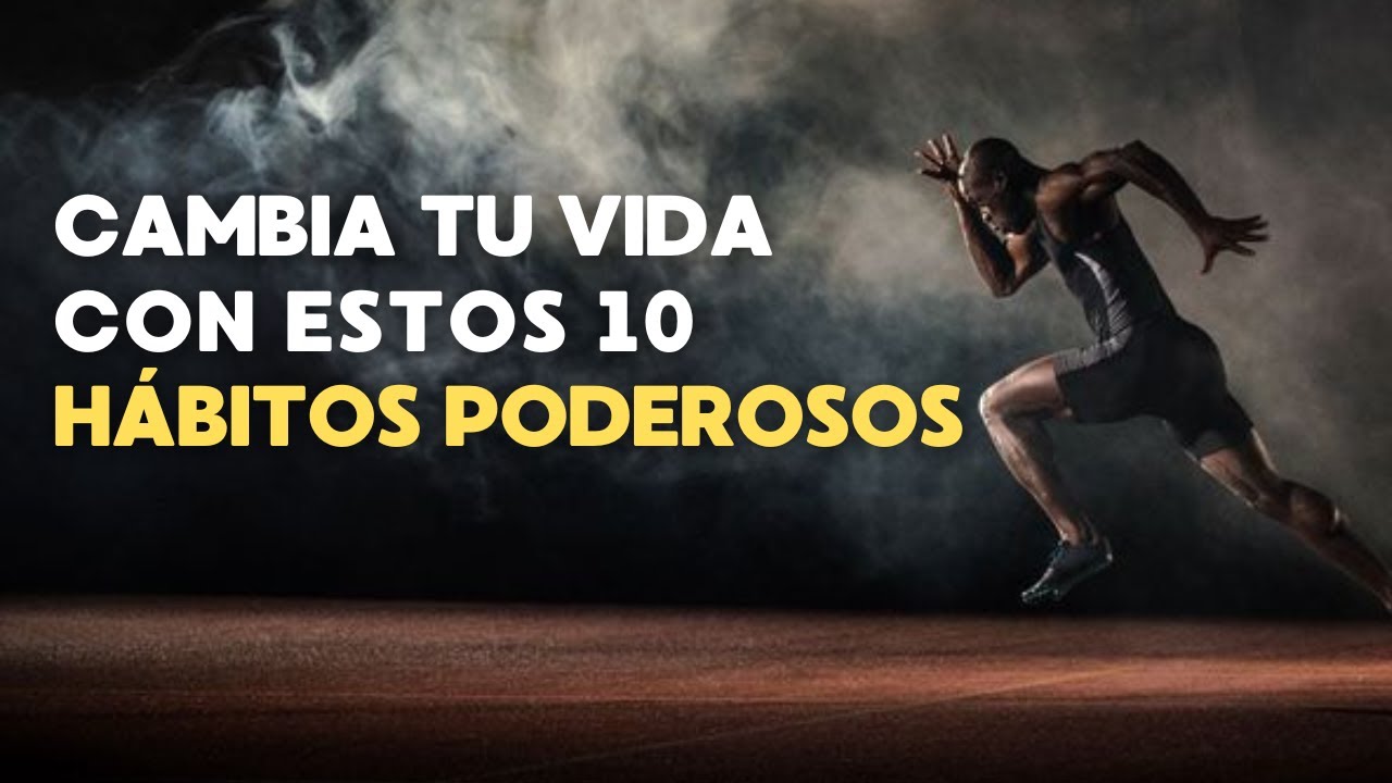 Cambia tu vida con estos 10 HÁBITOS PODEROSOS ! - YouTube