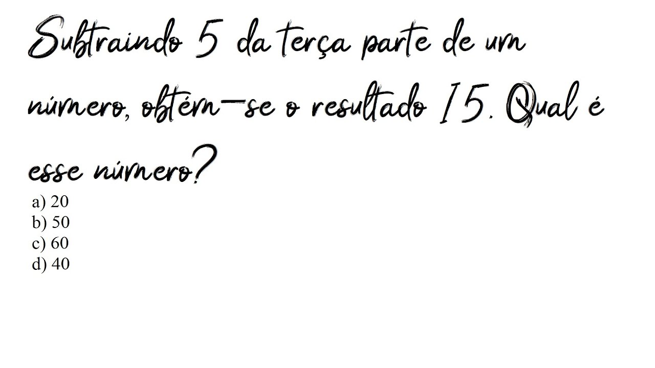 Subtraindo 5 da terça parte de um número obtém-se 15. Que número é este ...