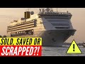 Sold Saved or SCRAPPED?! Cruise Ships heading to scrapyards. Which ships have been saved?