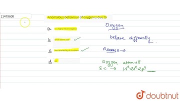 Anomalous behaviour of oxygen is due to | 12 | P-BLOCK GROUP 16 ELEMENTS - THE OXYGEN FAMILY | C...