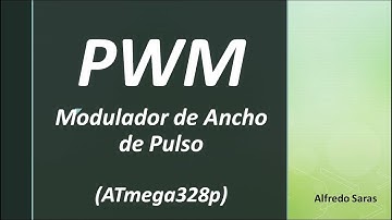 PWM - Modulador de Ancho de Pulso (Pulse Width Modulation) con ATmega328p