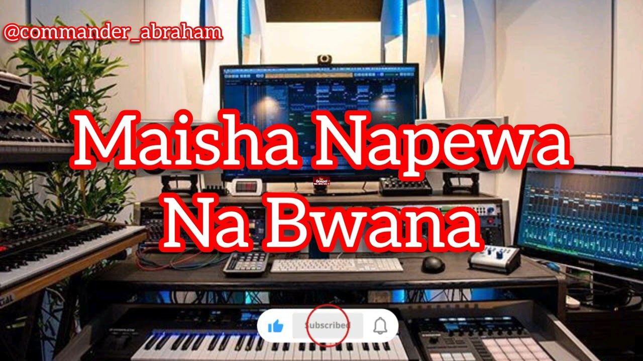 MAISHA NAPEWA NA BWANA by COMMANDER ABRAHAM
