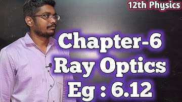 12th Physics | Ray Optics | Eg 6.12 | Inbaraj Sir
