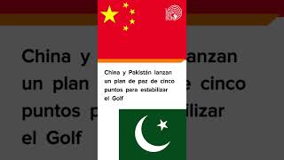 China y Pakistán lanzan un plan de paz de cinco puntos para estabilizar el Golfo y Medio Oriente