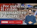 Por qué Paraguay se sumó a México y Colombia como uno de los países con mayor criminalidad del mundo