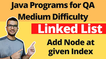 How to insert node at given Index in Linked List using Java | Collection Framework for QA