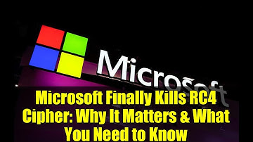 Microsoft Finally Kills RC4 Cipher: Why It Matters & What You Need to Know