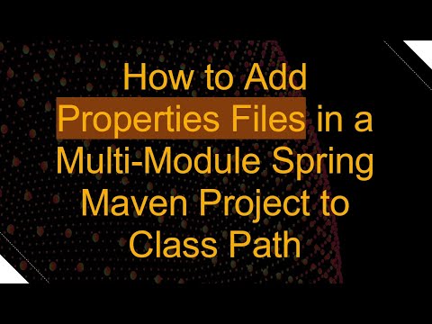 How to Add Properties Files in a Multi-Module Spring Maven Project to Class Path