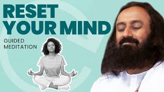 Guided Meditation To Reset Your Mind & Relax | Gurudev