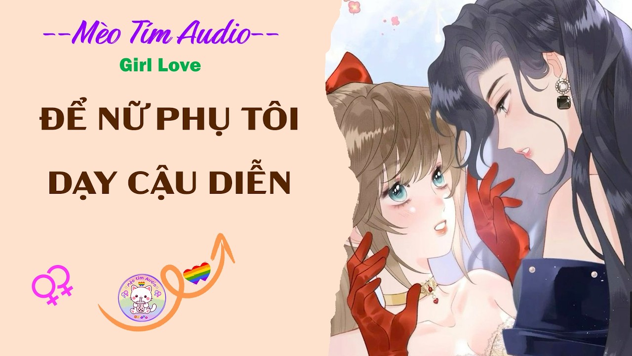 Bách Hợp | ĐỂ NỮ PHỤ TÔI DẠY CẬU DIỄN