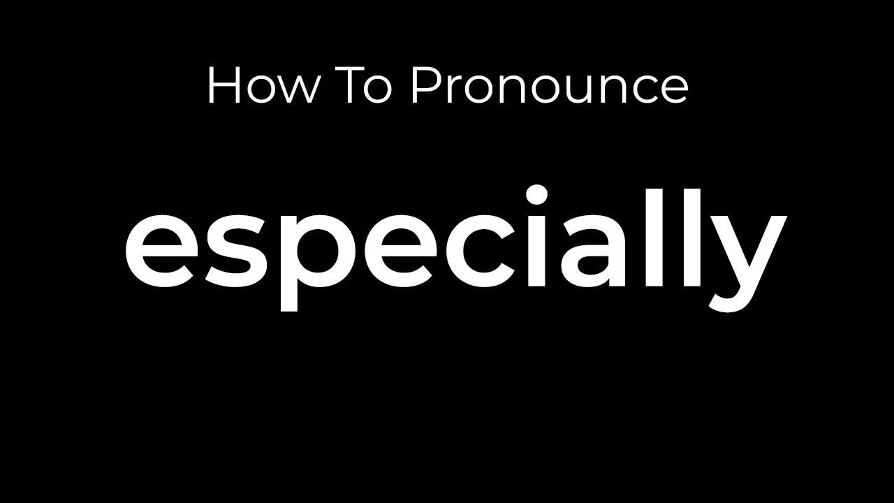 How To Pronounce Especially