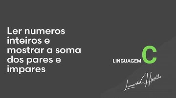 Linguagem C: Ler numeros inteiros e mostrar a soma dos pares e impares