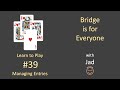 Bridge is for Everyone - Learn to Play #39 - Managing Entries