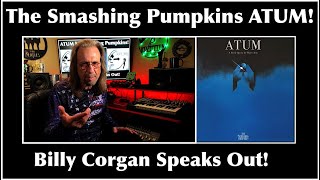 ATUM by Smashing Pumpkins! Billy Corgan Speaks Out!