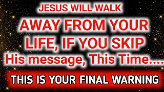 Gods message today | Jesus will walk ✝️ away from your life If you skip this | Gods urgent message