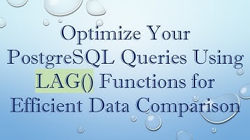 Optimize Your PostgreSQL Queries Using LAG() Functions for Efficient Data Comparison