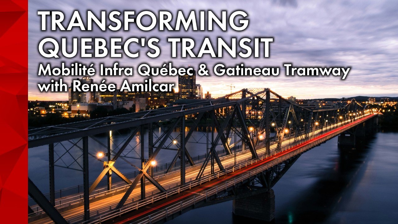 Transforming Quebec's Transit: The Gatineau Tramway and Beyond with Renée Amilcar