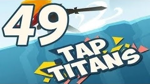 tap titans gameplay walkthrough part 49 prestigio 3 (ios,android)