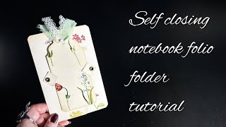 Make a self closing notebook folio folder for junk journals