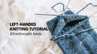 How to Knit an Afterthought Heel | Left-Handed Knitting Tutorial