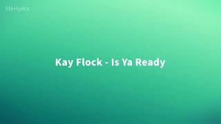 Kay Flock  - Is Ya Ready (Lyrics)