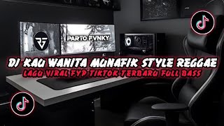 DJ KAU WANITA MUNAFIK STYLE REGGAE || DJ FYP TIKTOK TERBARU 2025 FULL BASS YANG KALIAN CARI‼️