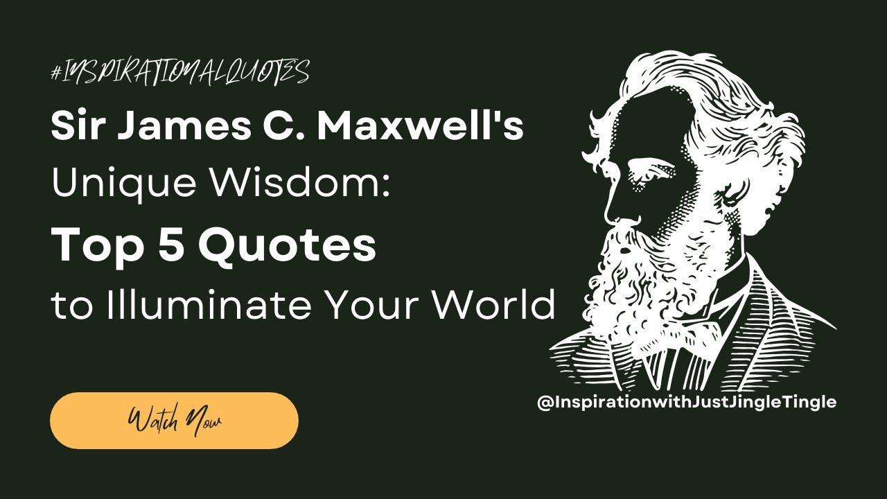 Sir James C. Maxwell's Unique Wisdom: The Top 5 Quotes to Illuminate Your World