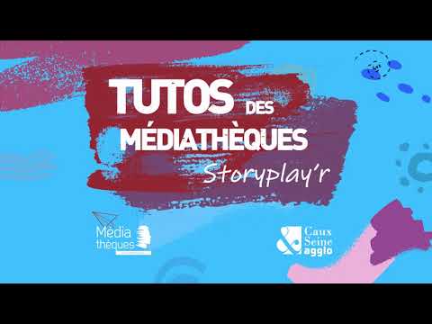 Tutos des médiathèques de Caux Seine agglo - Storyplay'r