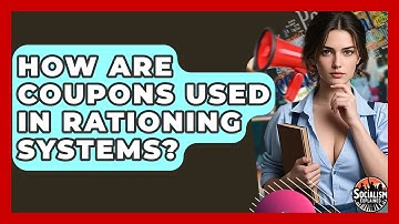 How Are Coupons Used In Rationing Systems? - Socialism Explained