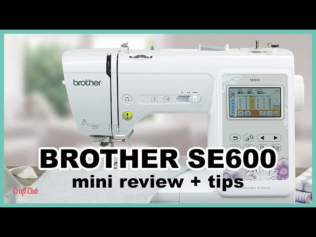 Brother SE600 Sewing And Embroidery Machine Review