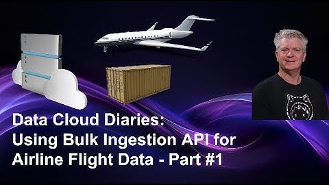 Data Cloud Diaries:  Using Bulk Ingestion API for Airline Flight Data - Part #1