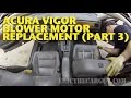 Acura Vigor Blower Motor Replacement (Part 3) -EricTheCarGuy