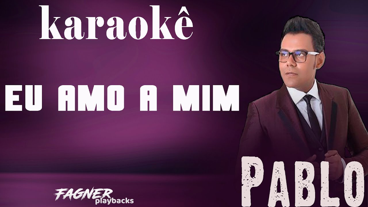 KARAOKÊ - EU AMO A MIM - PABLO ( UM TOM A MENOS ) - YouTube