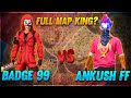 Badge 99 VS Ankush Free Fire || Full Map King? || Garena Free Fire || Badge 99 || Ankush Free Fire
